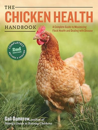 The Chicken Health Handbook, 2nd Edition: A Complete Guide to Maximizing Flock Health and Dealing with Disease - Gail Damerow