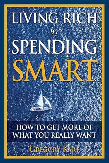 Living Rich by Spending Smart: How to Get More of What You Really Want - Financial Times Press