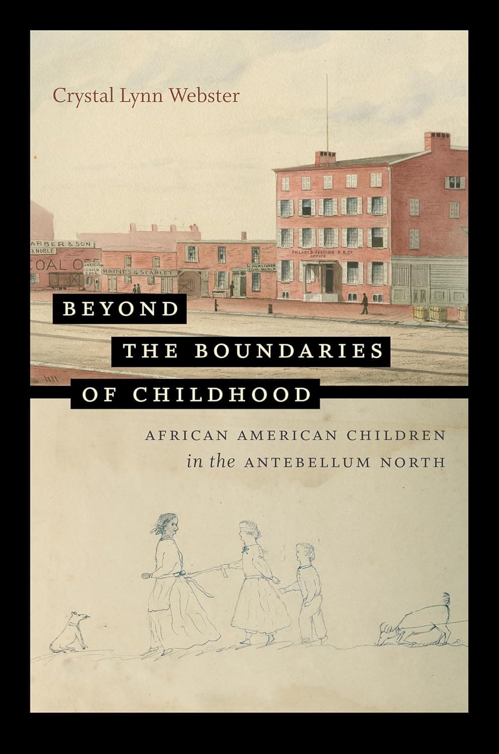 Beyond the Boundaries of Childhood: African American Children in the Antebellum North (The John Hope Franklin Series in African American History and Culture) - The University of North Carolina Press