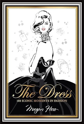 The Dress: 100 Iconic Moments in Fashion - Megan Hess
