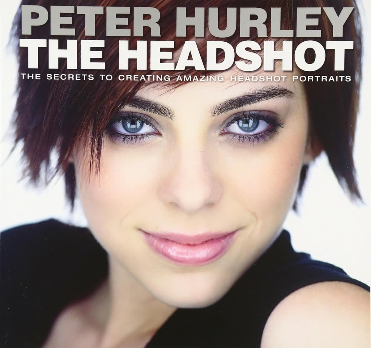 Headshot, The: The Secrets to Creating Amazing Headshot Portraits (Voices That Matter) - New Riders
