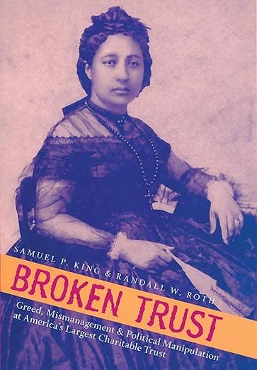 Broken Trust: Greed, Mismanagement & Political Manipulation at America’s Largest Charitable Trust (Latitude 20 Books (Paperback)) - University of Hawaii Press