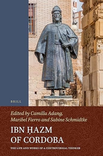 Ibn Ḥazm of Cordoba: The Life and Works of a Controversial Thinker - Brill