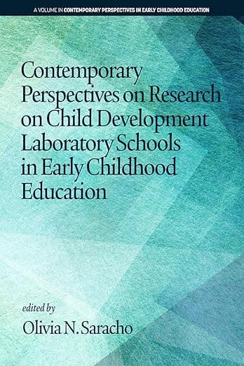 Contemporary Perspectives on Research on Child Development Laboratory Schools in Early Childhood Education (Contemporary Perspectives in Early Childhood Education) - Information Age Publishing