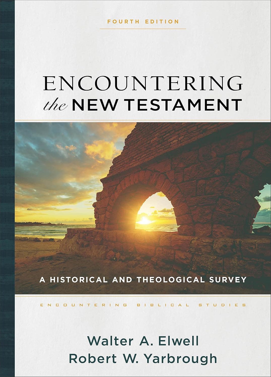 Encountering the New Testament: A Historical and Theological Survey (Encountering Biblical Studies) - Robert W. Yarbrough