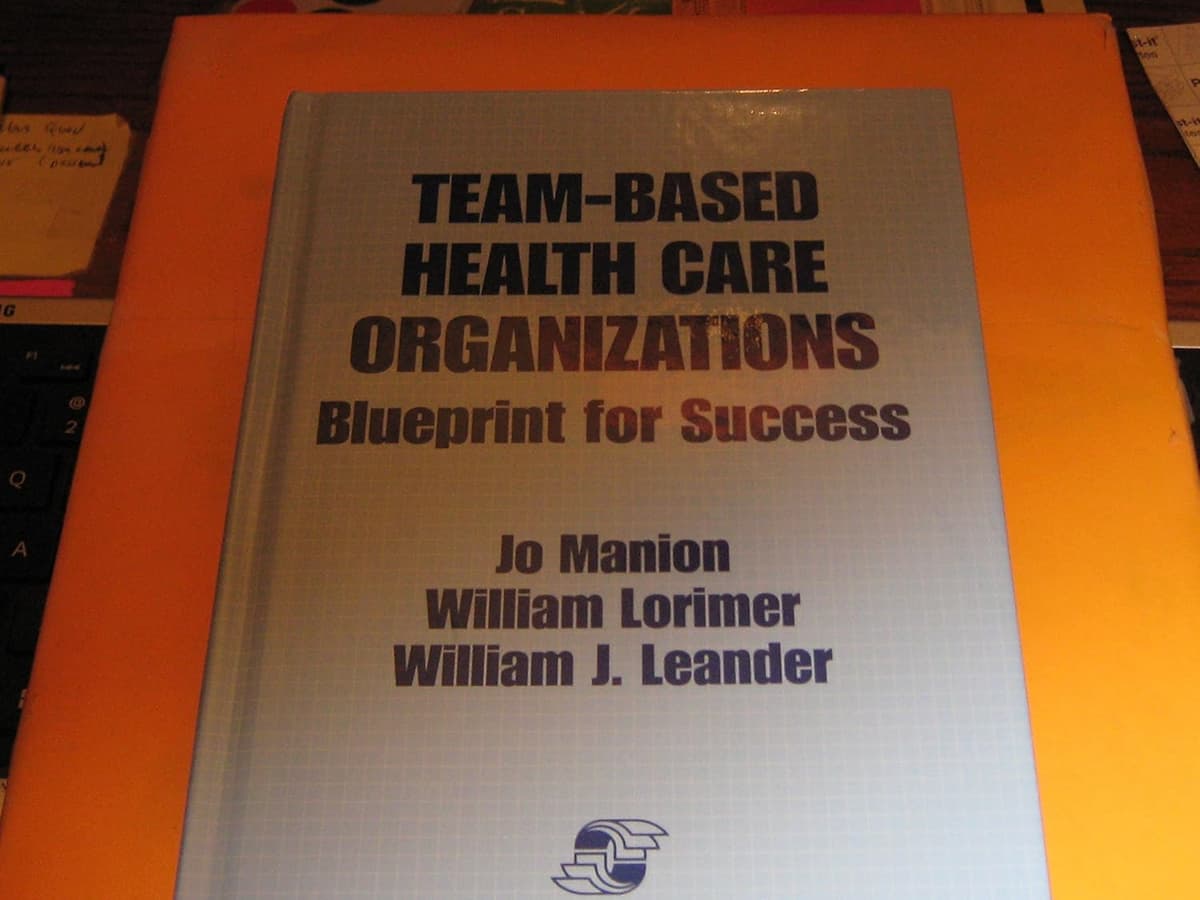 Team-Based Health Care Organizations: Blueprint for Success: .
