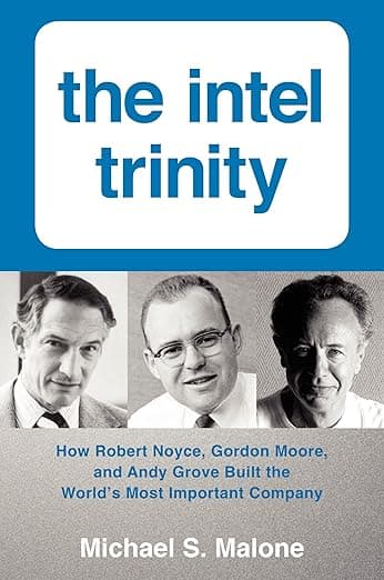 The Intel Trinity: How Robert Noyce, Gordon Moore, and Andy Grove Built the World's Most Important Company – A Biography from Unprecedented Archives of the Digital Age Founders - Robert Gordon
