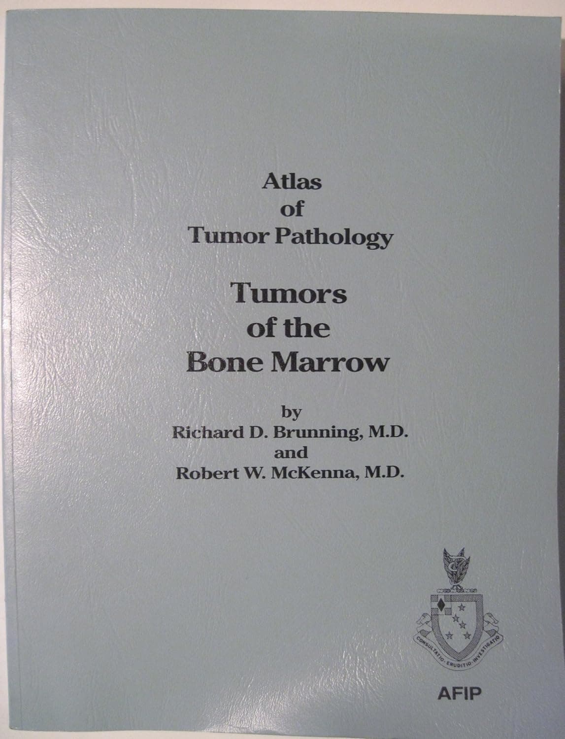 Atlas of Tumor Pathology: Tumors of the Bone Marrow (ATLAS OF TUMOR PATHOLOGY 3RD SERIES) - Richard Brunning