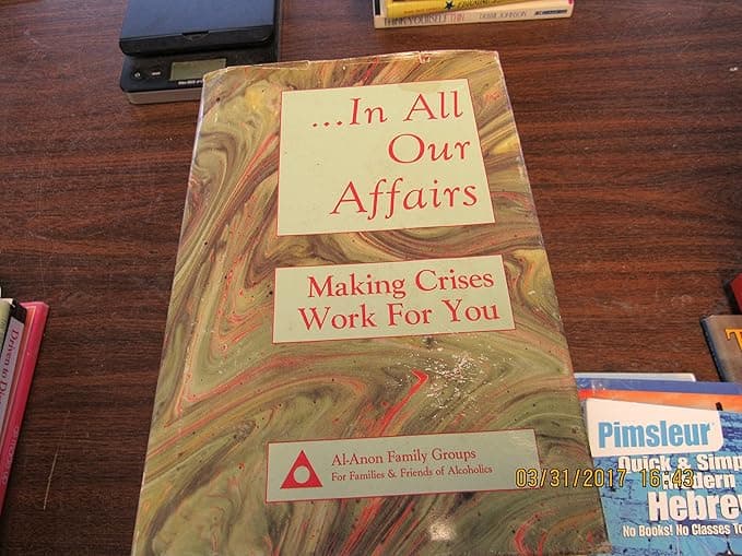 In All Our Affairs: Making Crises Work for You - Al Anon Family Group Headquarters