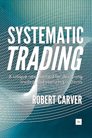 Systematic Trading: A unique new method for designing trading and investing systems - Harriman House