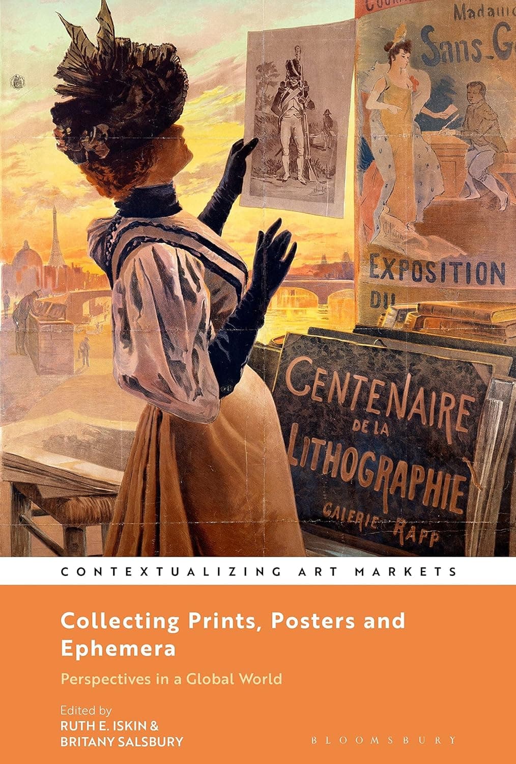 Collecting Prints, Posters, and Ephemera: Perspectives in a Global World (Contextualizing Art Markets) - Ruth E. Iskin