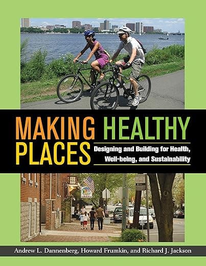 Making Healthy Places: Designing and Building for Health, Well-being, and Sustainability - Island Press