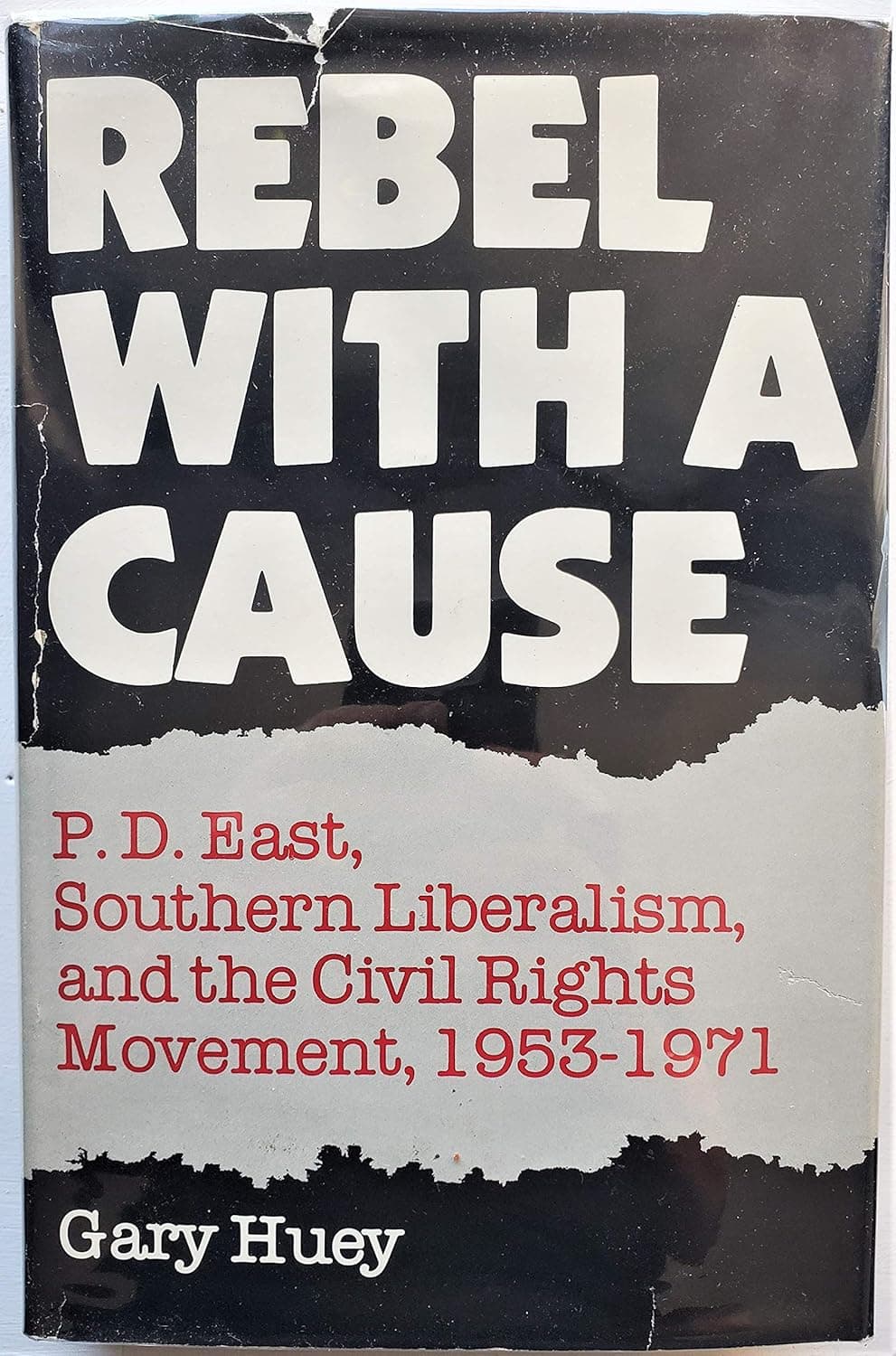Rebel With a Cause: P.D. East, Southern Liberalism and the Civil Rights Movement, 1953-1971 - Rowman & Littlefield Publishers