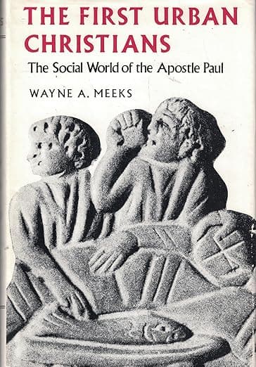 First Urban Christians: The Social World of the Apostle Paul - Wayne A. Meeks