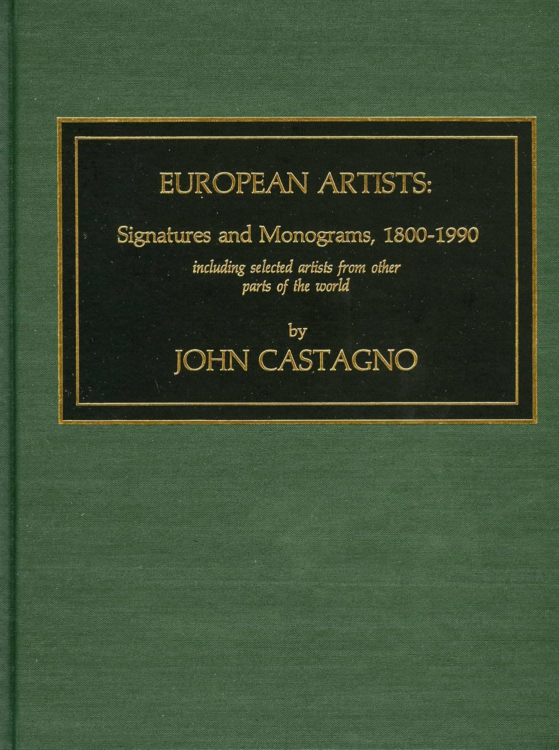 European Artists: Signatures and Monograms, 1800-1990, Including Selected Artists from Other Parts of the World - John Castagno