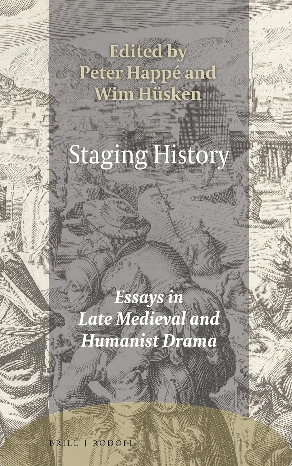 Staging History: Essays in Late Medieval and Humanist Drama (Ludus, 16) - Peter Happé