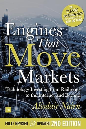Engines That Move Markets: Technology Investing from Railroads to the Internet and Beyond - Harriman House