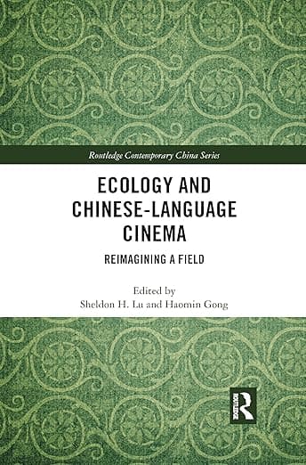 Ecology and Chinese-Language Cinema (Routledge Contemporary China Series) - Sheldon H. Lu