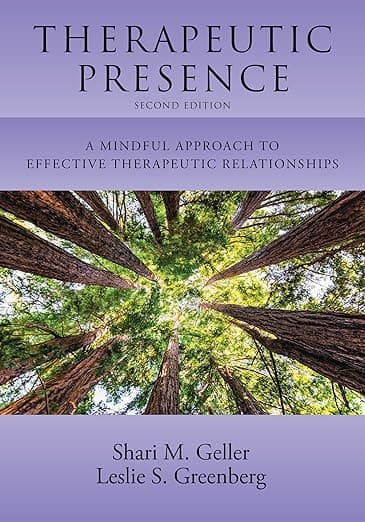 Therapeutic Presence: A Mindful Approach to Effective Therapeutic Relationships - American Psychological Association