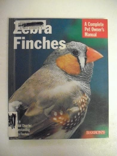 Zebra Finches: Everything About Housing, Care, Nutrition, Breeding, and Health Care (Complete Pet Owner's Manual) - B E S Pub Co
