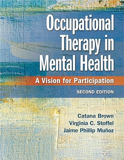 Occupational Therapy in Mental Health: A Vision for Participation - F.A. Davis