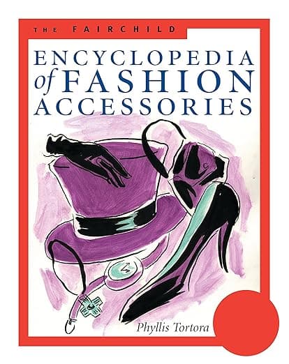 The Fairchild Encyclopedia of Fashion Accessories (Fairchild Reference Collection) - Fairchild Books
