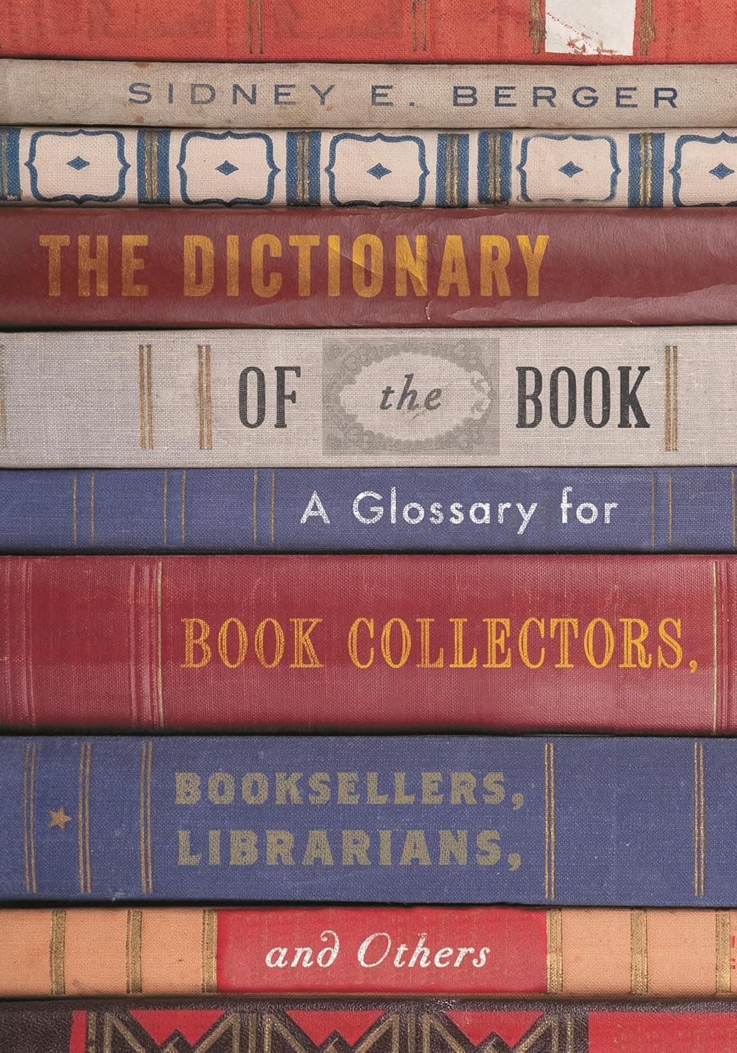 The Dictionary of the Book: A Glossary for Book Collectors, Booksellers, Librarians, and Others - Rowman & Littlefield Publishers