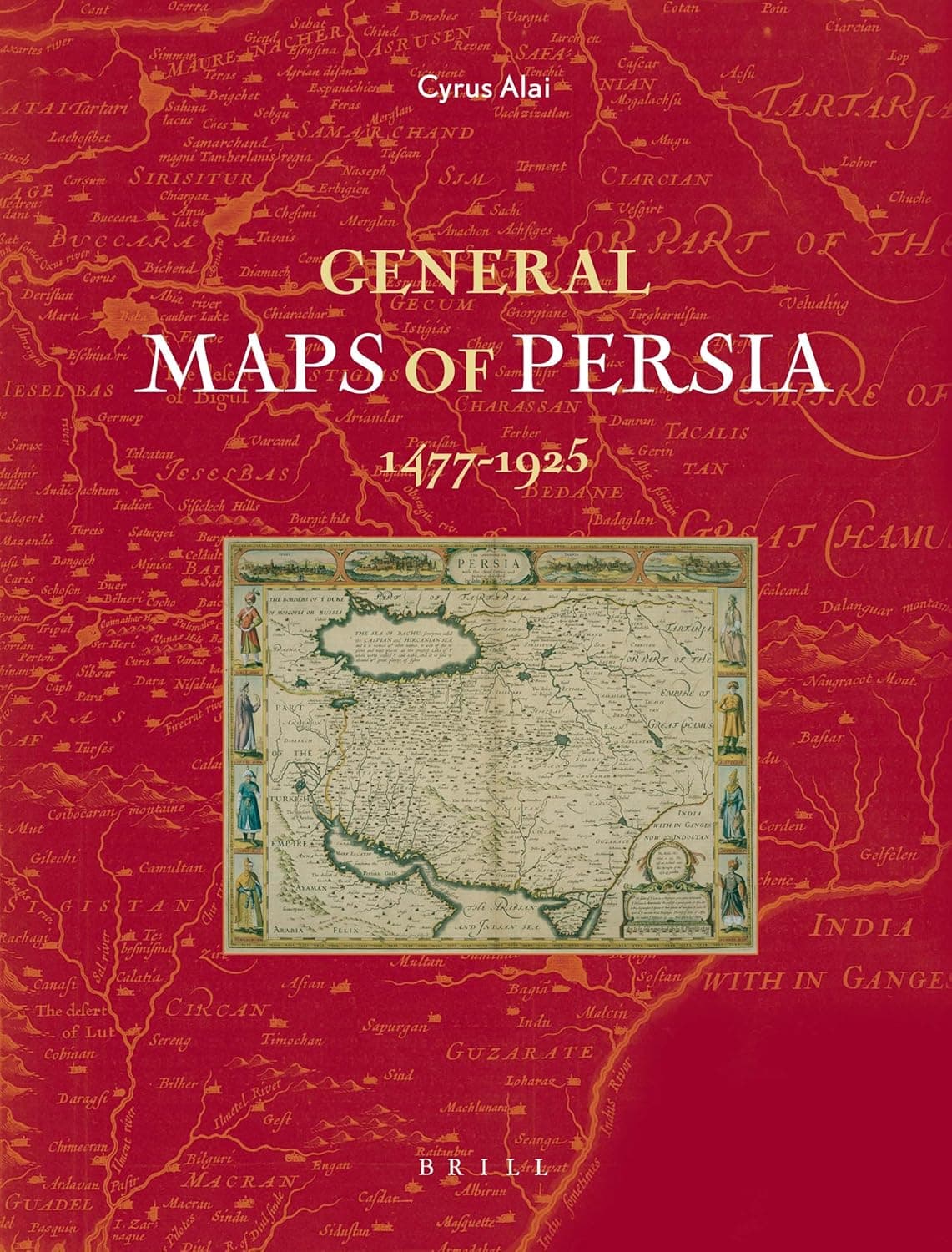 General Maps of Persia 1477 - 1925 (Handbook Of Oriental Studies: Section 1, The Near And Middle East) - Brill Academic Pub