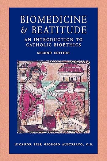 Biomedicine and Beatitude: An Introduction to Catholic Bioethics (Catholic Moral Thought) - The Catholic University of America Press