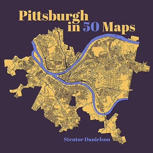 Pittsburgh in 50 Maps - Belt Publishing