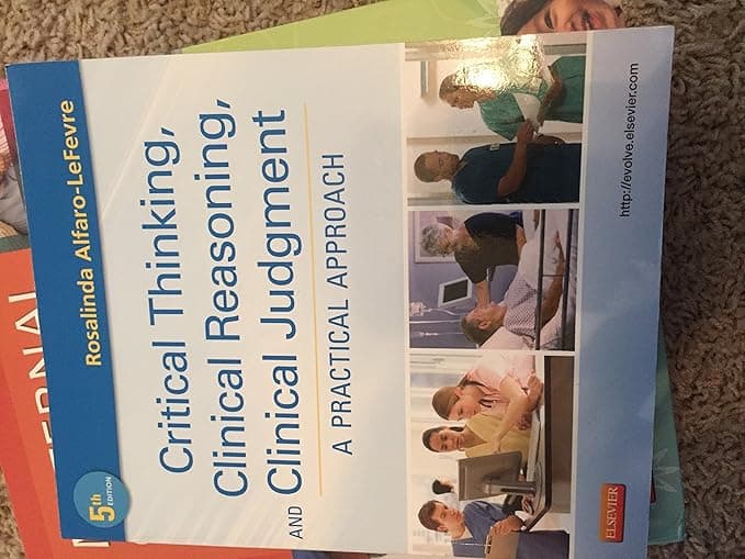 Critical Thinking, Clinical Reasoning, and Clinical Judgment: A Practical Approach - Rosalinda Alfaro-LeFevre