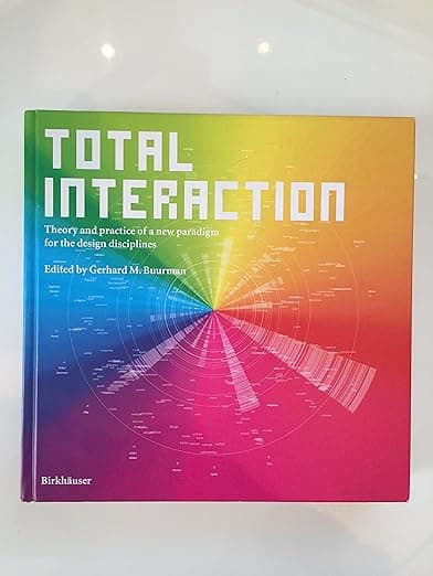 Total Interaction: Theory and Practice of a New Paradigm for the Design Disciplines - Gerhard M. Buurman
