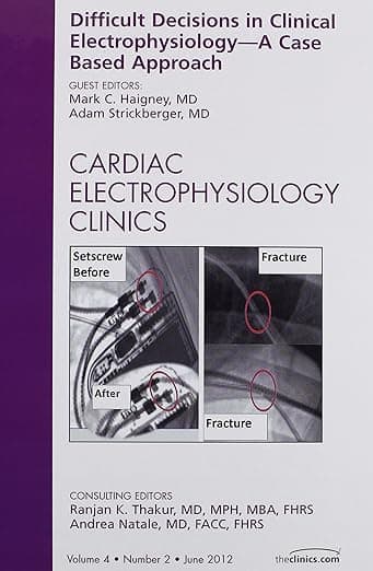 Difficult Decisions in Clinical Electrophysiology - A Case Based Approach, An Issue of Cardiac Electrophysiology Clinics (Volume 4-2) (The Clinics: Internal Medicine, Volume 4-2) - Mark C. Haigney MD