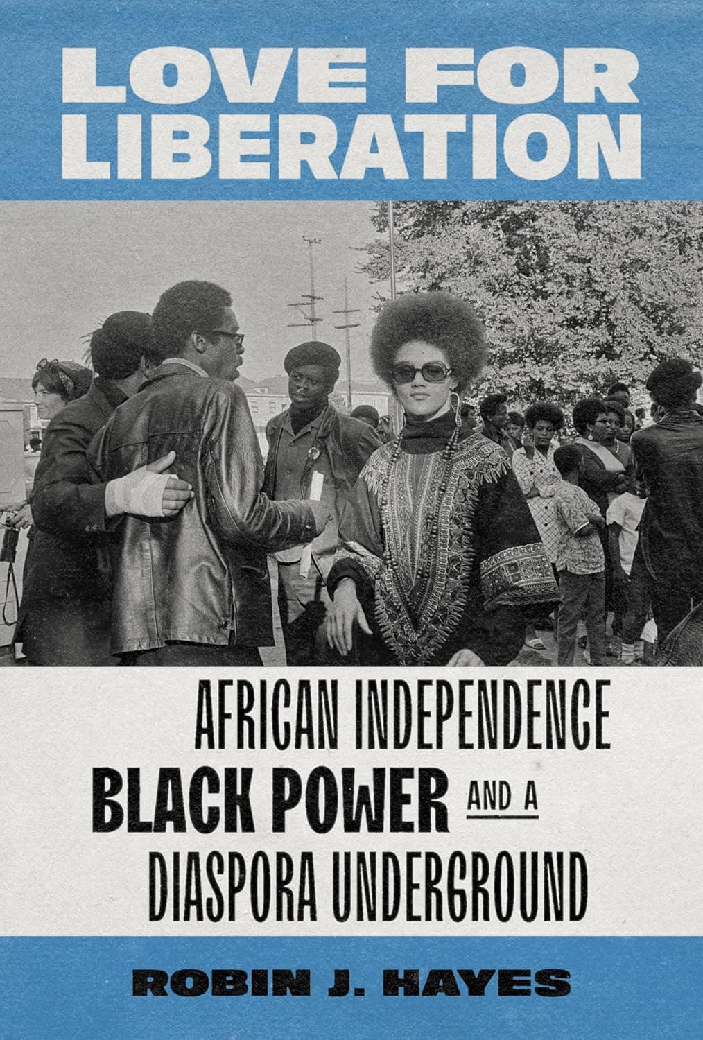 Love for Liberation: African Independence, Black Power, and a Diaspora Underground - University of Washington Press