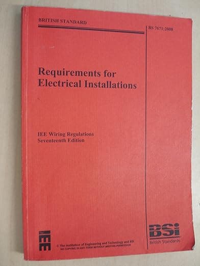 Requirements for Electrical Installations: BS 7671: 2008 (British Standard) - The Institution of Engineering and Technology