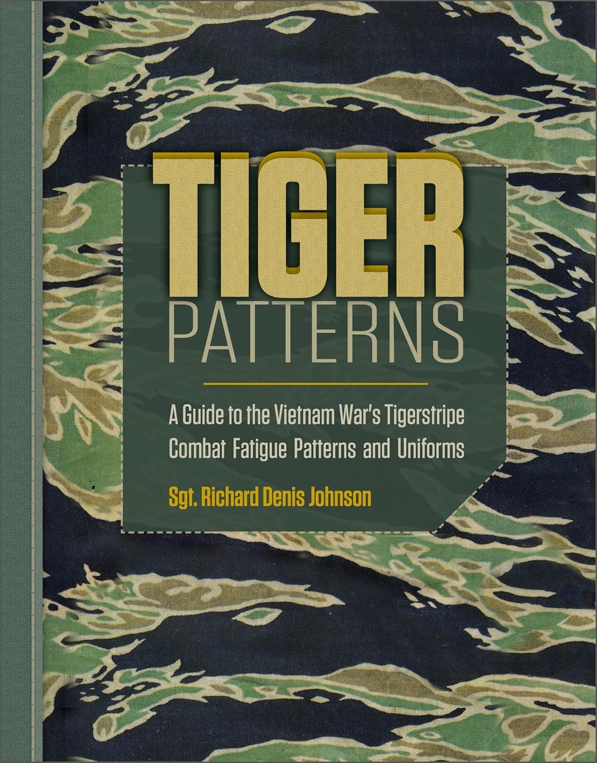 Tiger Patterns: A Guide to the Vietnam War's Tigerstripe Combat Fatigue Patterns and Uniforms (Schiffer Military Aviation History (Hardcover)) - Schiffer Publishing