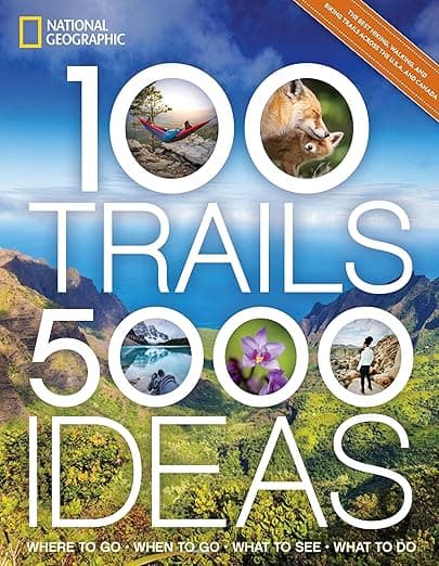 100 Trails, 5,000 Ideas: Where to Go, When to Go, What to See, What to Do - National Geographic