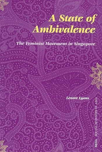 A State of Ambivalence: The Feminist Movement in Singapore (Social Sciences in Asia, 2) - Lenore Lyons