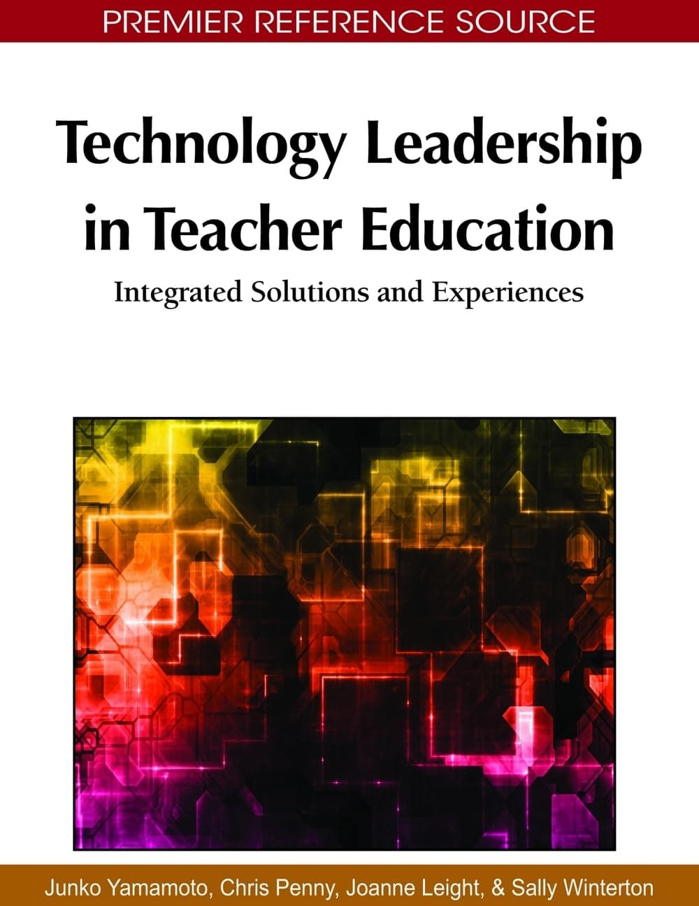 Technology Leadership in Teacher Education: Integrated Solutions and Experiences - Information Science Reference