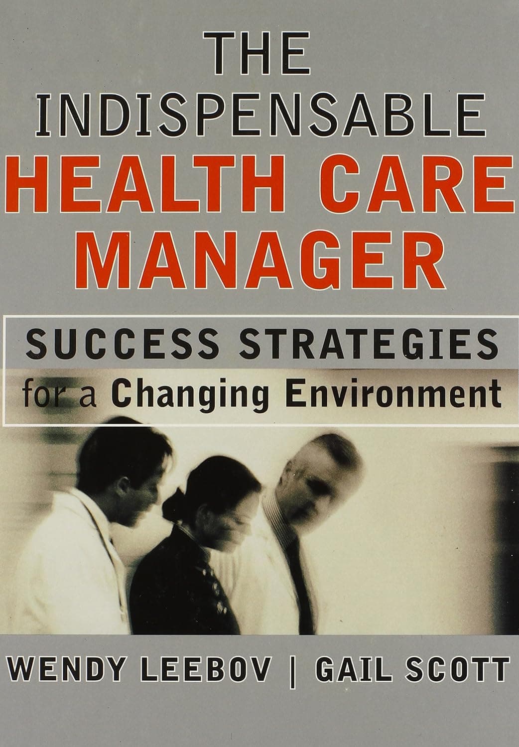 The Indispensable Health Care Manager: Success Strategies for a Changing Environment