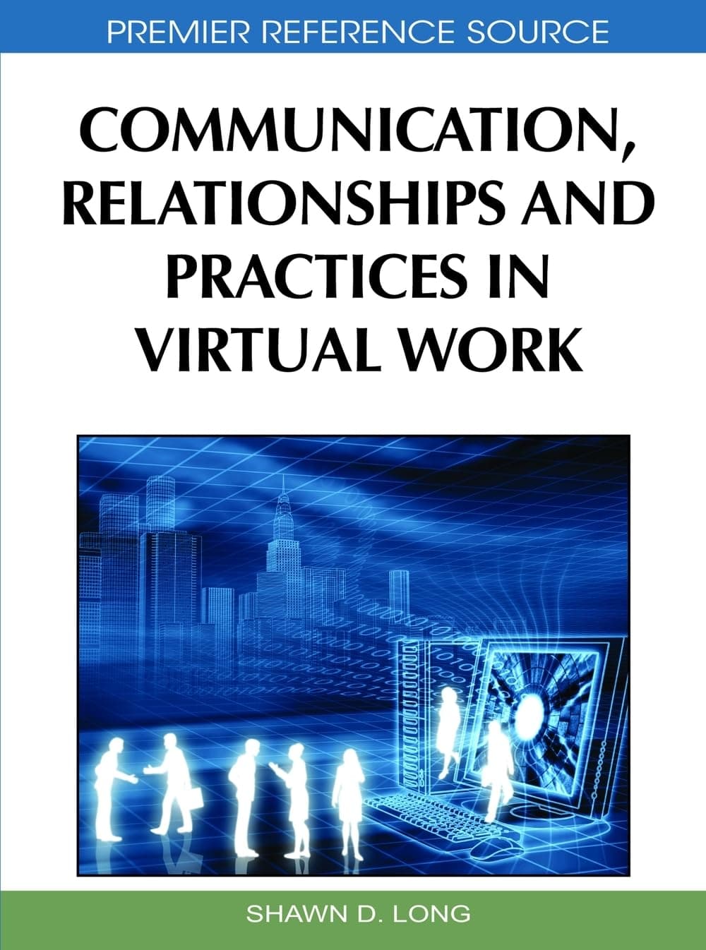 Communication, Relationships and Practices in Virtual Work - Information Science Reference