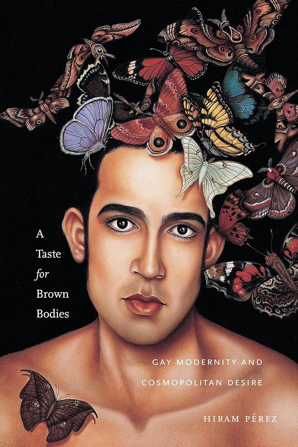A Taste for Brown Bodies: Gay Modernity and Cosmopolitan Desire (Sexual Cultures, 23) - Hiram Pérez