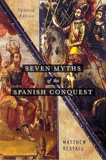 Seven Myths of the Spanish Conquest: Updated Edition - Matthew Restall