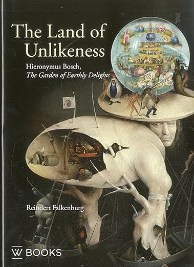 The Land of Unlikeness: Hieronymus Bosch, The Garden of Earthly Delights (Studies in Netherlandish Art and Cultural History, 10) - Reindert Falkenburg