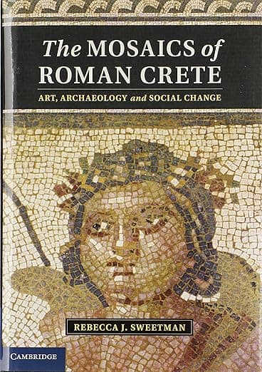 The Mosaics of Roman Crete: Art, Archaeology and Social Change - Rebecca J. Sweetman