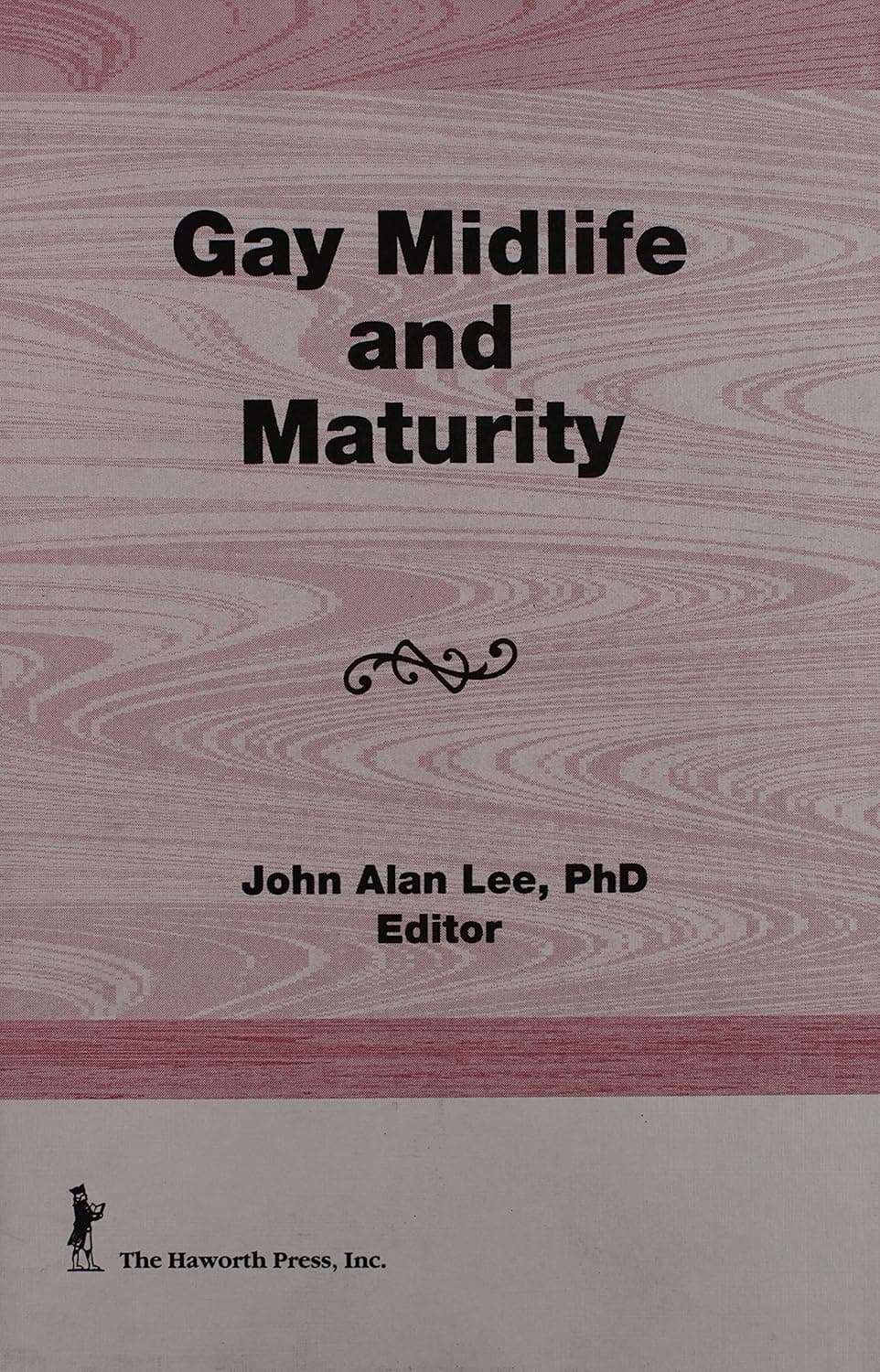 Gay Midlife and Maturity: Crises, Opportunities, and Fulfillment - Haworth Press