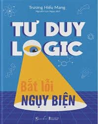 Tư Duy Logic Bắt Lỗi Ngụy Biện - Ngụy Nam