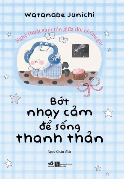 Bớt Nhạy Cảm Để Sống Thanh Thản Hơn