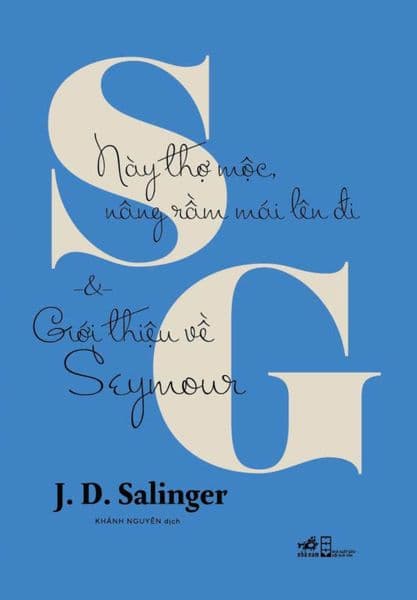 Này Thợ Mộc, Nâng Rầm Mái Lên Đi Và Giới Thiệu Về Seymour - J. D. Salinger