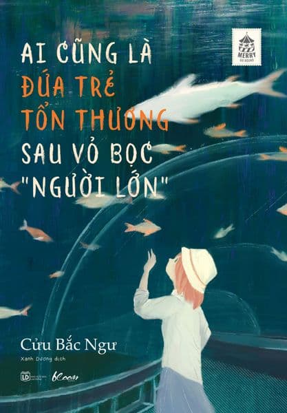Ai Cũng Là Đứa Trẻ Tổn Thương Sau Vỏ Bọc “Người Lớn” - Việt Thư